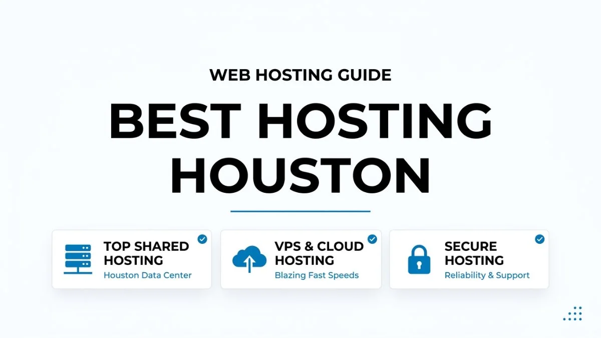 Best Hosting in Houston: The Ultimate Guide to Choosing the Right Web Host in 2026