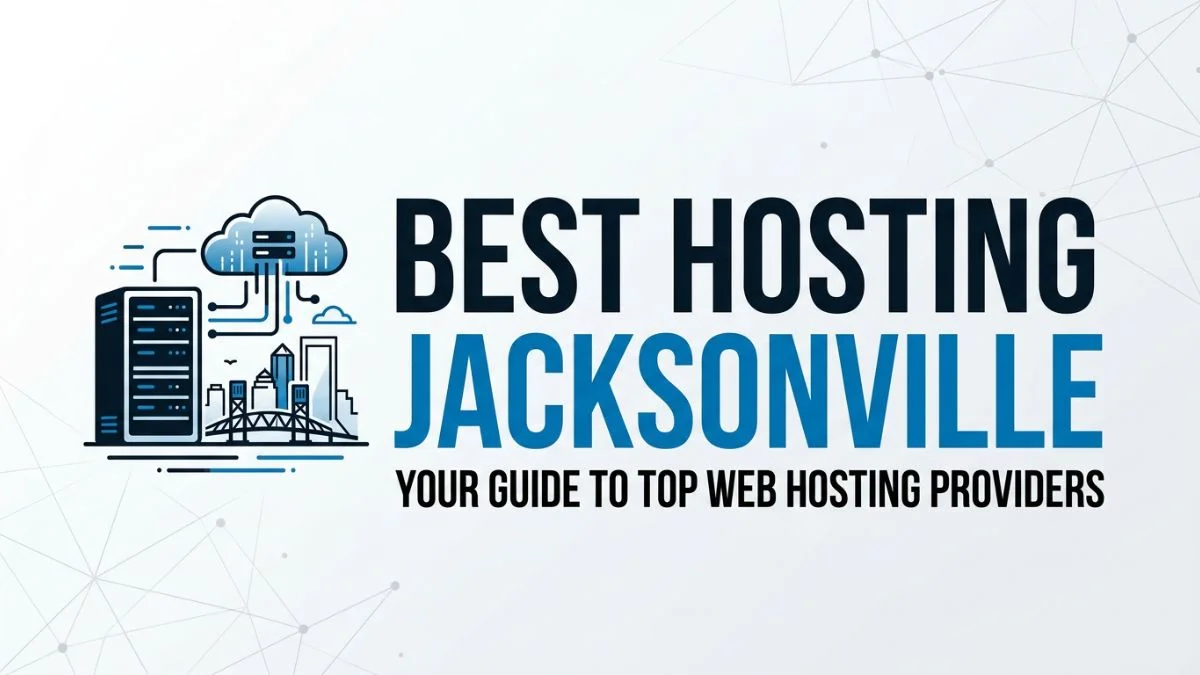 Jacksonville Best Local Hosting: The Ultimate Guide to Web Hosting in Jacksonville, FL (2026)