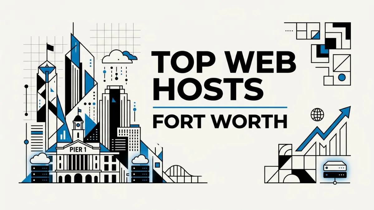 Fort Worth Top Web Hosts: The Ultimate Guide to Choosing the Best Web Hosting in Fort Worth, TX (2026)