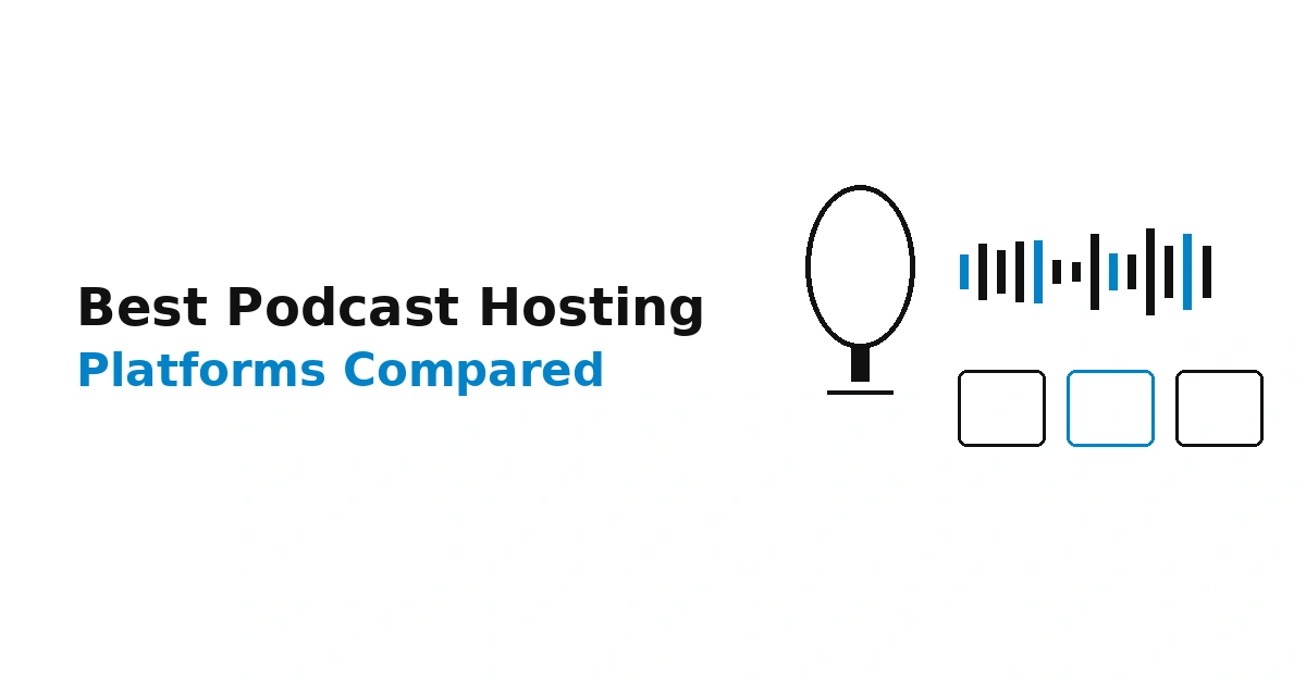 Best Podcast Hosting Platforms Compared (2026 Guide)