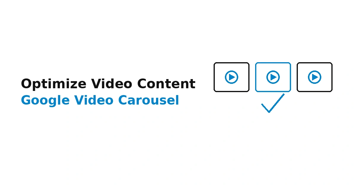 How to Optimize Video Content for Google's Video Carousel