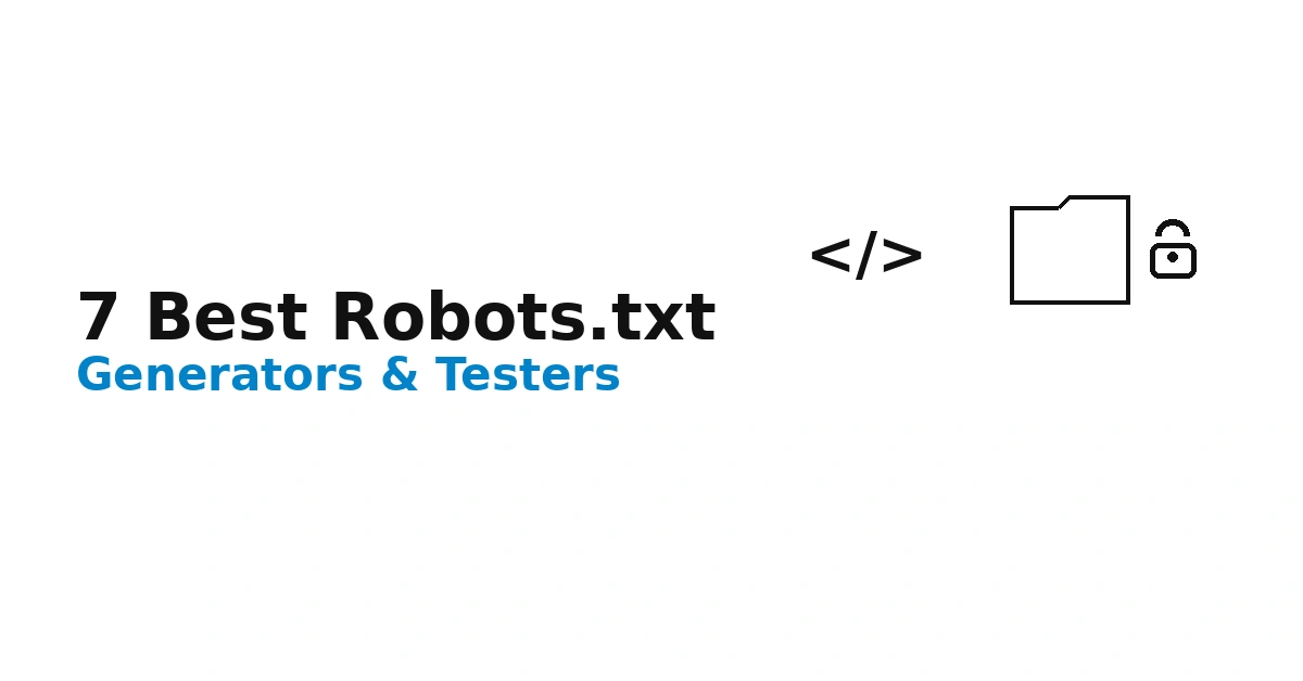7 Best Robots.txt Generators and Testers (2026 Guide)