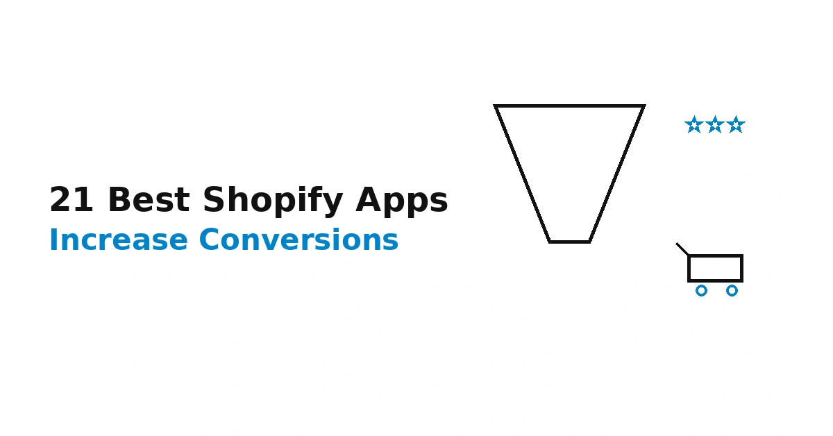 21 Best Shopify Apps for Increasing Conversions