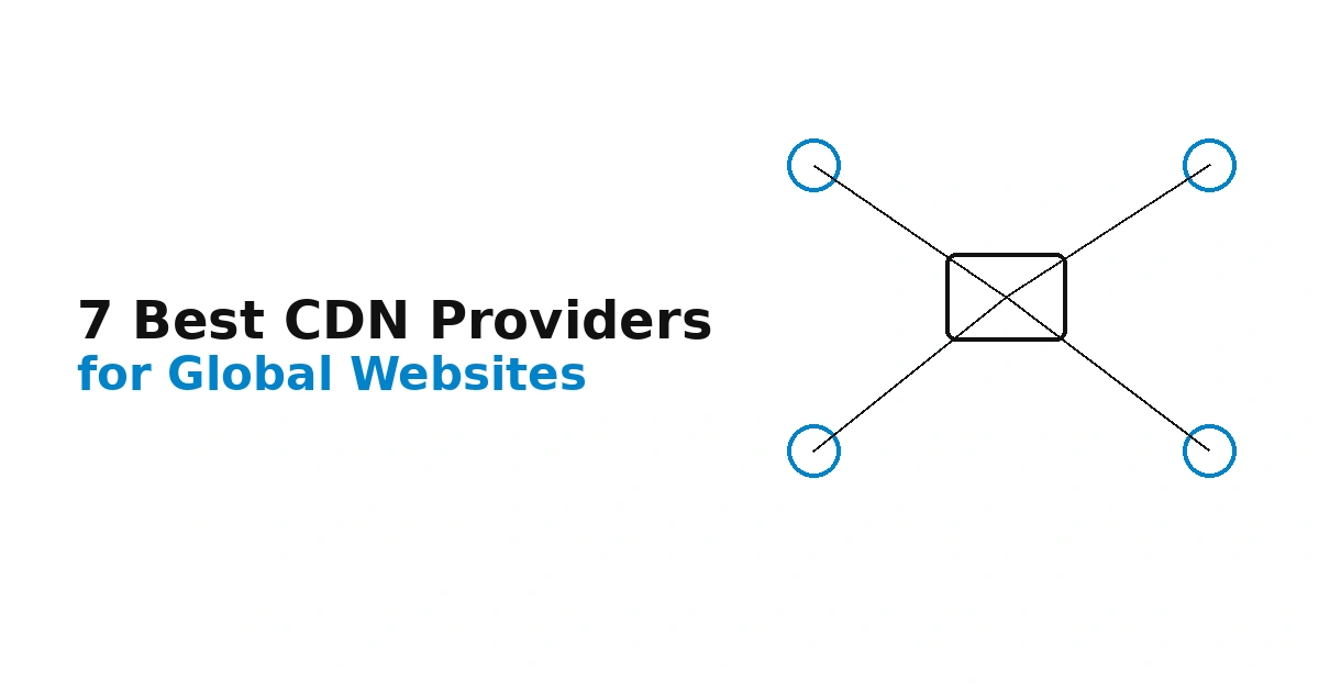 7 Best CDN Providers for Global Websites