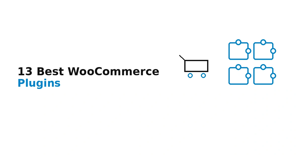 13 Best WooCommerce Plugins for Online Stores