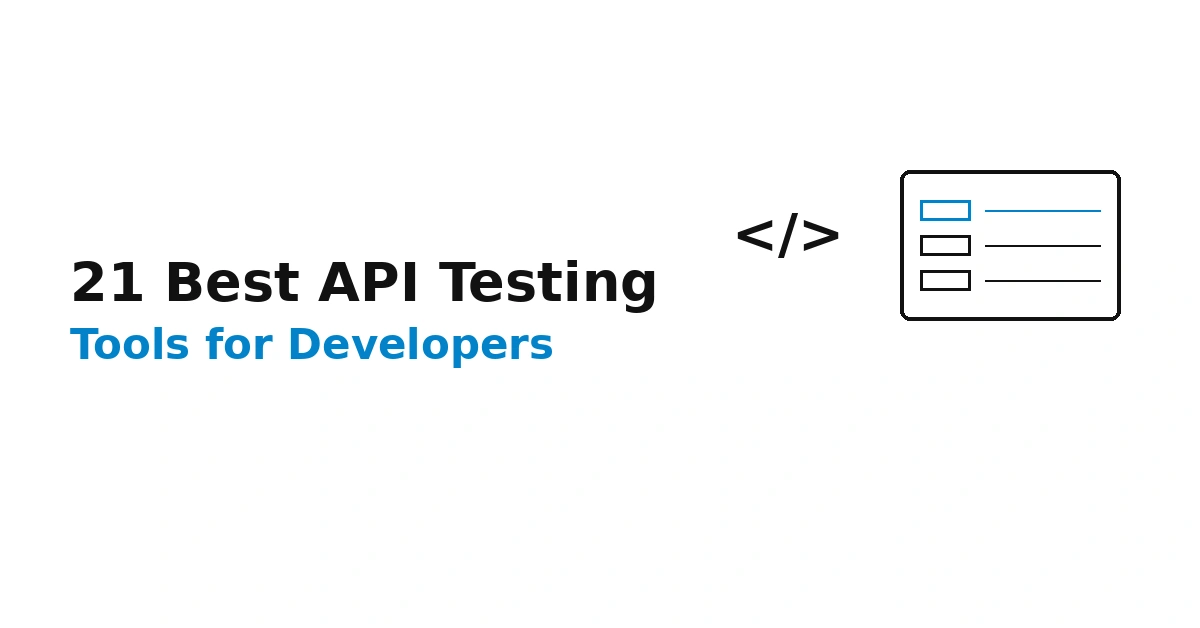 21 Best API Testing Tools for Developers