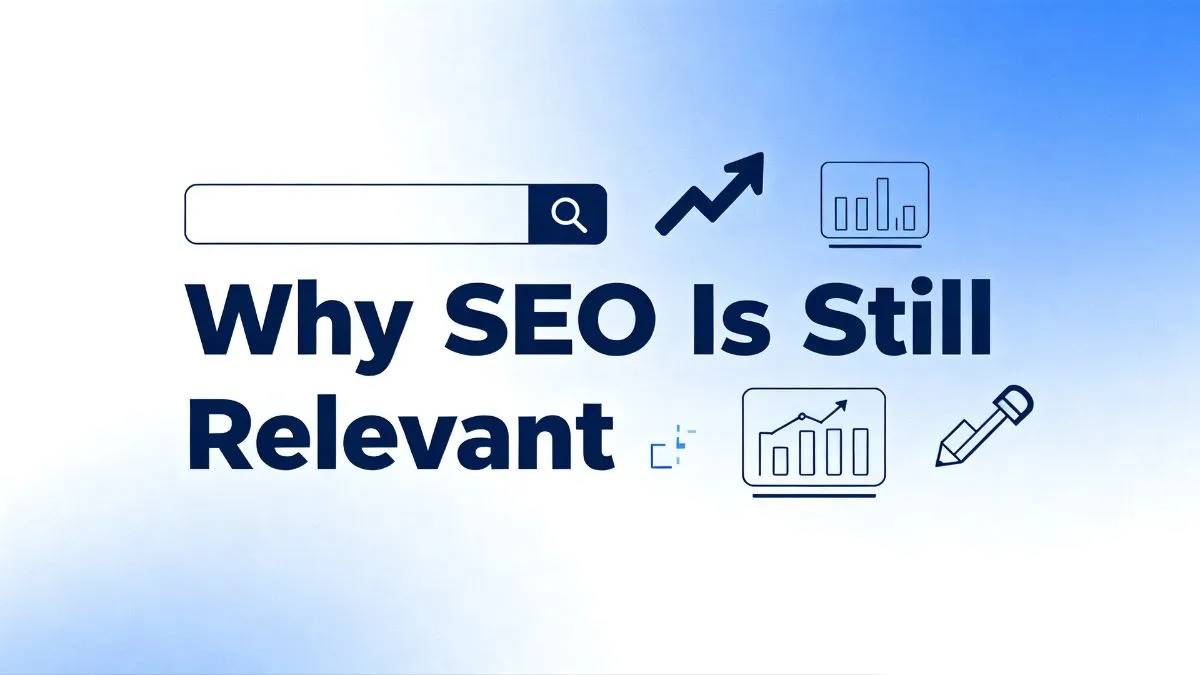 Why SEO Is Still Relevant in 2026: The Definitive Guide