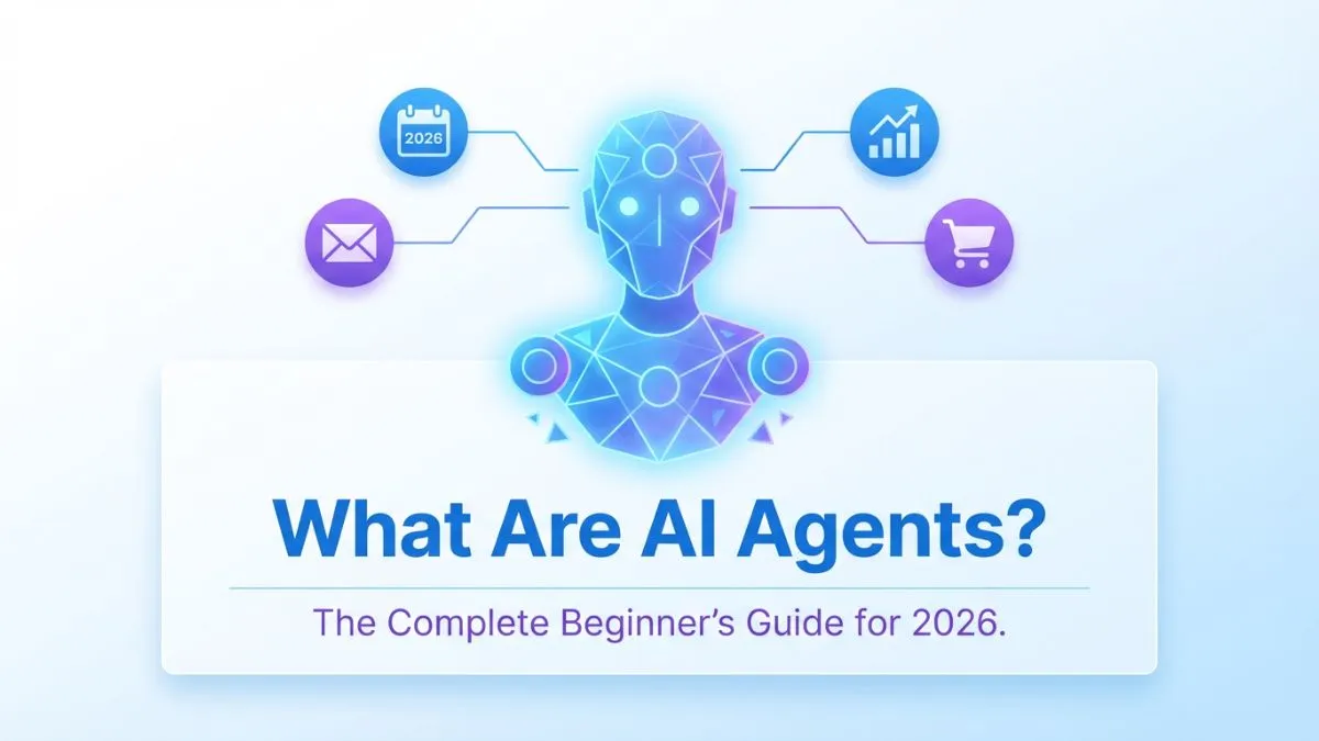 What Are AI Agents? The Complete Beginner's Guide for 2026