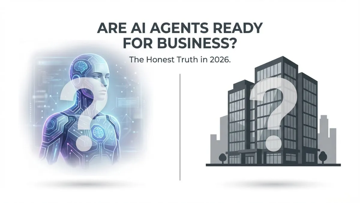 Are AI Agents Ready for Business? The Honest Truth in 2026